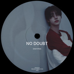 ⨾ ENHYPEN - No Doubt  《 sped up 》