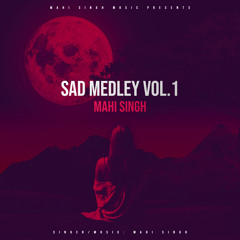 Sad Medley Vol.1 - Mahi Singh | Sidhu Moose Wala | Jass Manak | Khan Saab | Latest Punjabi Song 2020