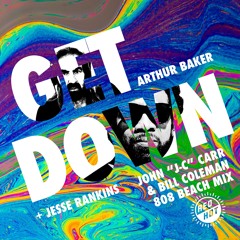 ARTHUR BAKER & JESSE RANKINS: GET DOWN (John "J-C" Carr & Bill Coleman 808 BEACH Mix)[for RED HOT]