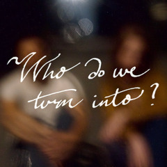 Who Do We Turn Into (Instrumental)