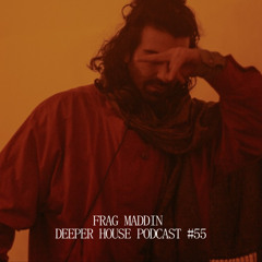 Deeper House Podcast #55 - Frag Maddin