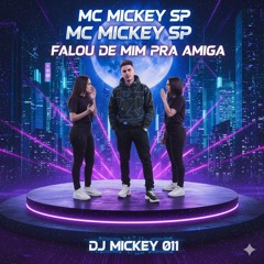 Mc Mickey Sp Falou de Mim Pra Amiga DJ Mickey 011(MP3_160K).mp3