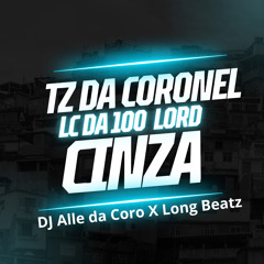 Tz da Coronel , Lc da 100 , Lacoste Jr , Lord - Cinza (by Dj Alle da Coro & Long Beatz)