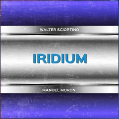 IRIDIUM - Walter Sciortino & Manuel Moroni