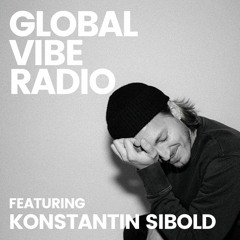 Global Vibe Radio 327 Feat. Konstantin Sibold (Afterlife, Innervisions, Running Back)