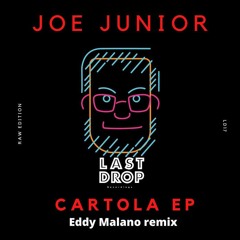 Joe Junior - Cartola (Eddy Malano Remix) [Last Drop Recordings]