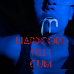 Hardcore Till I Cum
