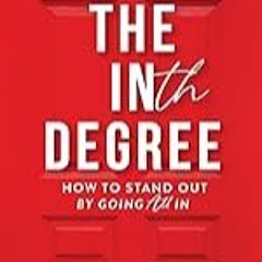 Get FREE B.o.o.k The INth Degree: How to Stand Out By Going All In