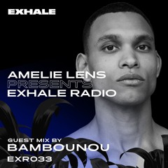 Amelie Lens Presents EXHALE Radio 033 w/ BAMBOUNOU