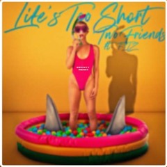 Two Friends ft. FITZ of Fitz & The Tantrums - Life's Too Short (Seanyy Remix)