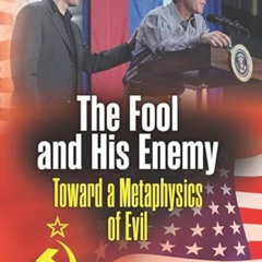 Read EBOOK 📗 The Fool and His Enemy: Toward a Metaphysics of Evil by  J.R. Nyquist [