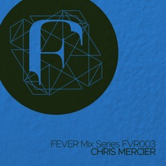 CHRIS MERCIER : FEVER Mix Series FVR003