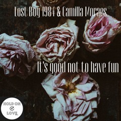 Lost Boy 1984 & Camilla Moraes - It’s Good Not To Have Fun