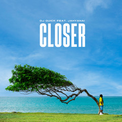Closer (feat. Jahyanai)