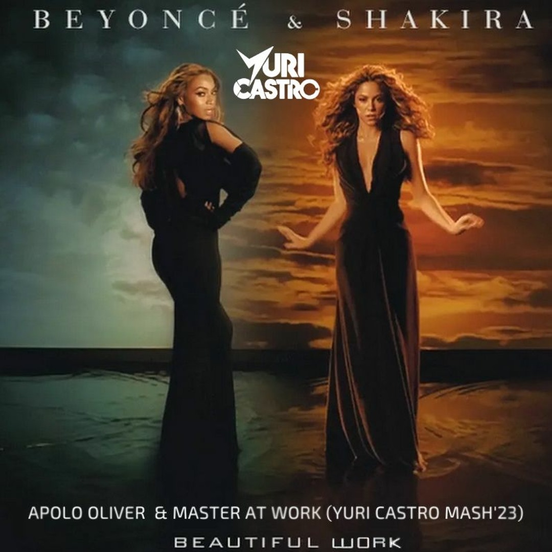 Stream Beyonce & Shakira, Apolo O, Master at work - Beautiful Work(YURI ...