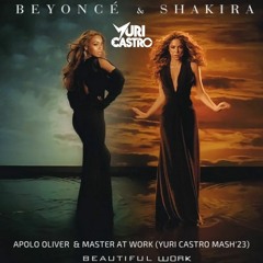Beyonce & Shakira, Apolo O, Master at work - Beautiful Work(YURI CASTRO MASH'23) Free Download