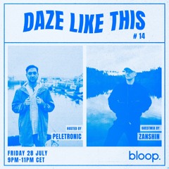 Daze Like This #14 w/ Peletronic + Zanshin - 28.07.23