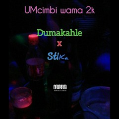 UMCIMBI WAMA 2k Dumakahle ft Stika
