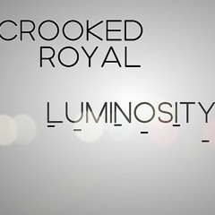 Crooked Royal - Luminosity