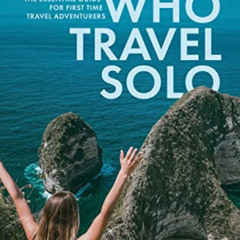[READ] EBOOK 💜 Girls Who Travel Solo: The Essential Guide For First Time Travel Adve