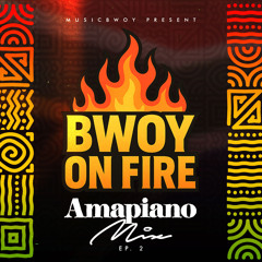 Bwoy on fire amapiano 2.0