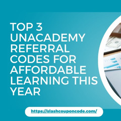 Top 3 Unacademy Referral Codes for Affordable Learning This Year