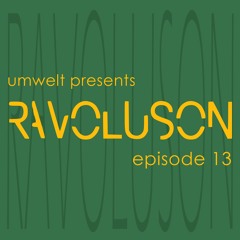 Umwelt presents Ravoluson / episode 13