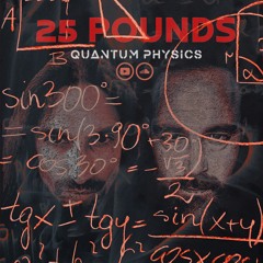 25 Pounds - Quantum Physics