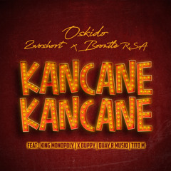 Kancane Kancane (Radio Edit) [feat. King Monopoly, QuayR Musiq, Titom & Xduppy]
