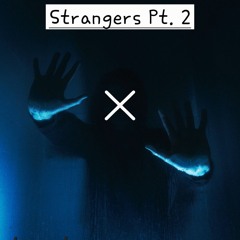 Strangers Pt. 2