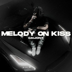 Melody On Kiss // CALICNX
