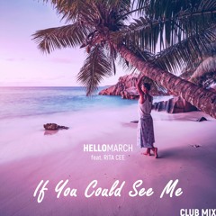 Hellomarch - If You Could See Me (feat. Rita Cee) (Club Mix)