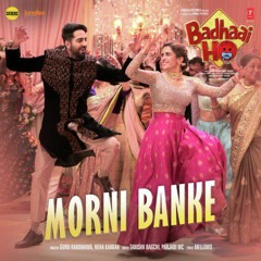 Morni Banke Lyrical | Badhaai Ho| Guru Randhawa| Tanishk Bagchi | Neha Kakkar | Ayushmann K, Sanya M