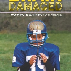 READ [PDF] Brain Damaged: Two Minute Warning for Parents full