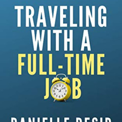 DOWNLOAD KINDLE 📩 Traveling With A Full-Time Job: How to Make the Most of Your Time