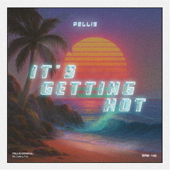Pellis - It's Getting Hot (Original Mix)