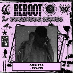 Reboot Premiere Series - McGxll - Echos