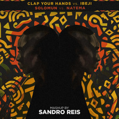 Clap Your Hands Vs. Ibeji - Solumum Vs. Natema - Mashup by SANDRO REIS
