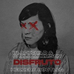 Blackchild & Carla Morrison - Disfruto (Herrera Bootleg) FREE DOWNLOAD