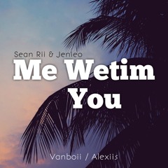 Sean Rii - Wetim You (ft. Jenieo) [Vanboii & Alexiis Remix]
