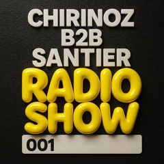 Chirinoz B2B Santier - Radio Show 001