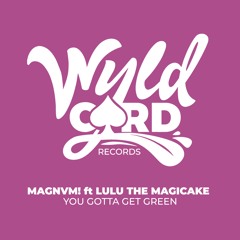 MAGNVM! Feat Lulu The Magicake - You Gotta Get Green