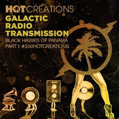 Hot Creations Galactic Radio Transmission 037 Part 1 - #200HotCreations by Black Hawks Of Panamá