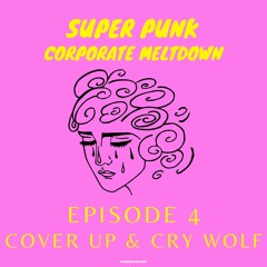 Super Punk Corporate Meltdown: E4 - Cover Up & Cry Wolf