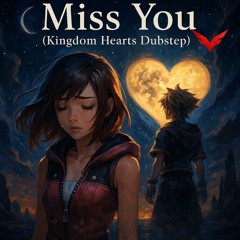 Miss You（Kingdom Hearts Dubstep）