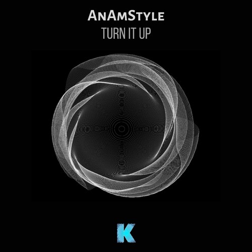 AnAmStyle - TURN IT UP ( Original Mix ) Label: KARIA RECORDS