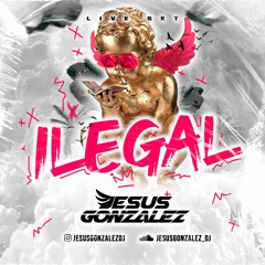 ILEGAL (Live Set) - JESUS GONZALEZ