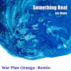 Zac Blanc - Something Real (War Plan Orange Remix)