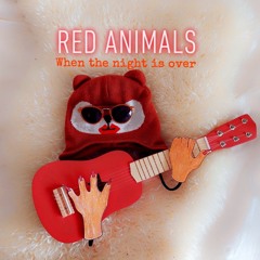 Red Animals - When The Night Is Over