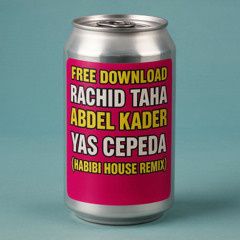 FREE DOWNLOAD Rachid Taha - Abdel Kader ( Yas Cepeda HABIBI HOUSE )